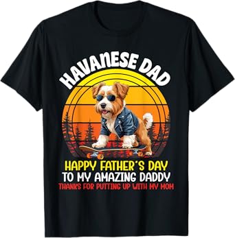Havanese Dog Happy Father Day To Amazing Daddy Thanks My Mom Men Women Kids T-Shirt