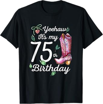 Yeehaw Its My 75th Birthday 75 Year Old Gift Country Cowgirl T-Shirt