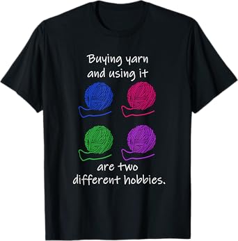 Buying Yarn Different Hobbies Knitting Crochet Funny Gift T-Shirt