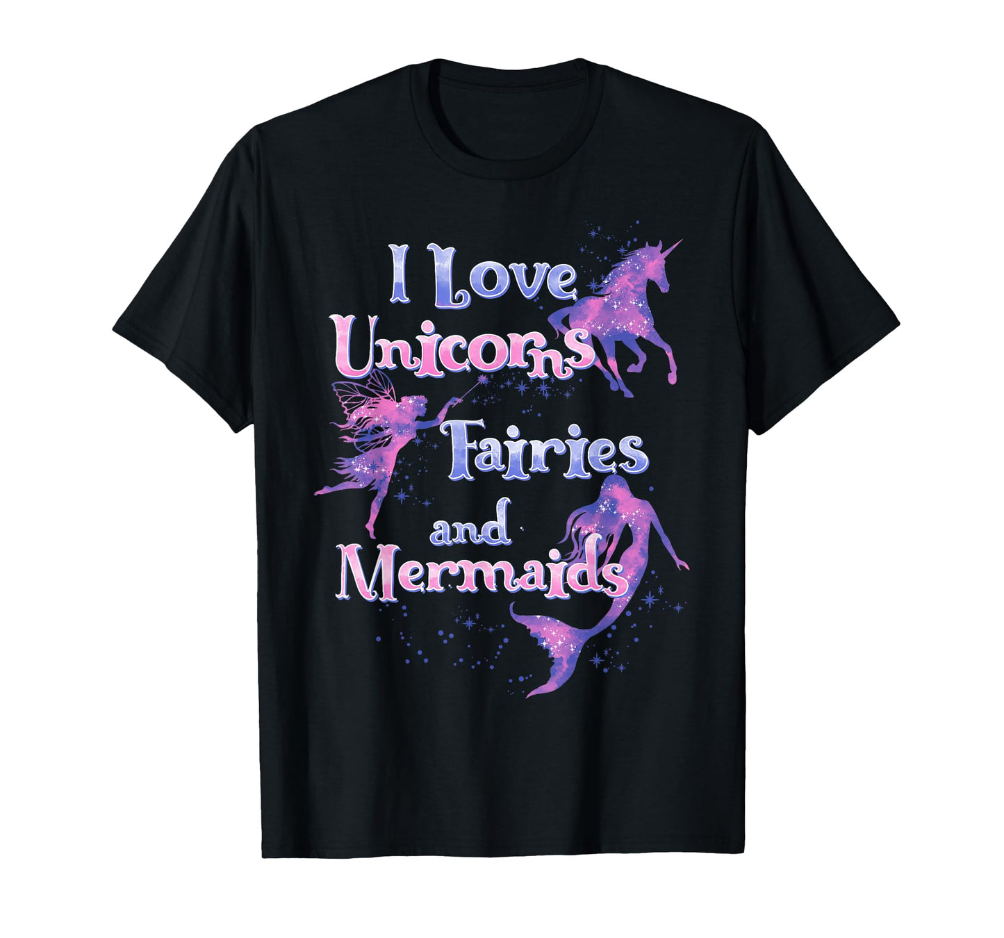 I Love Unicorns Fairies And Mermaids T-Shirt