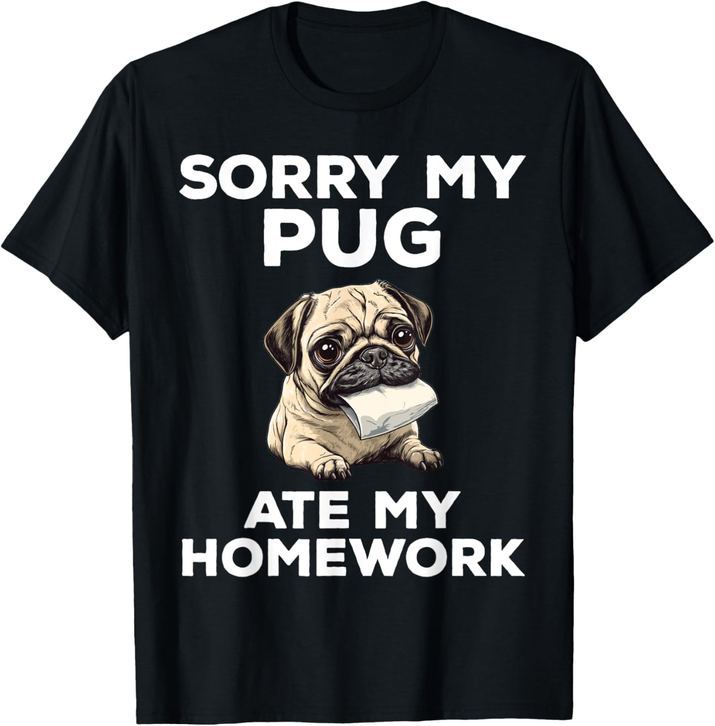 Sorry My Pug Ate My Homework Funny Dog T-Shirt