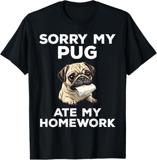 Sorry My Pug Ate My Homework Funny Dog T-Shirt