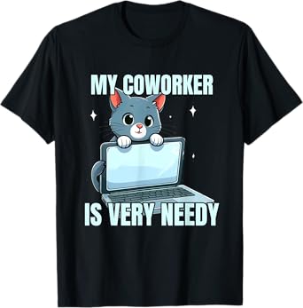 Cat Coworker Is Very Needy Work From Home Funny Cat Laptop T-Shirt for Men Women