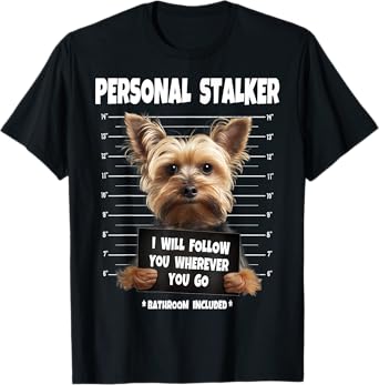 Personal Stalker I Will Follow You Yorkie lovers T-Shirt