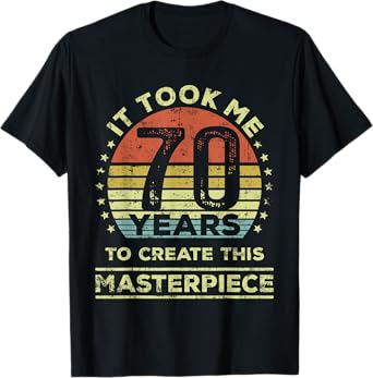 It took me 70 years to create this masterpiece 70th Birthday T-Shirt