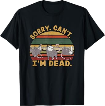 Funny Opossum Possum Trash Eater Sorry Can't I'm A Dead T-Shirt