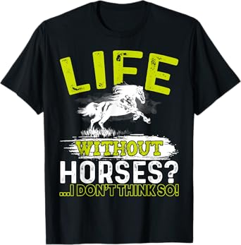 Life Without Horses I Don't Think So Shirt Horseback Riding T-Shirt