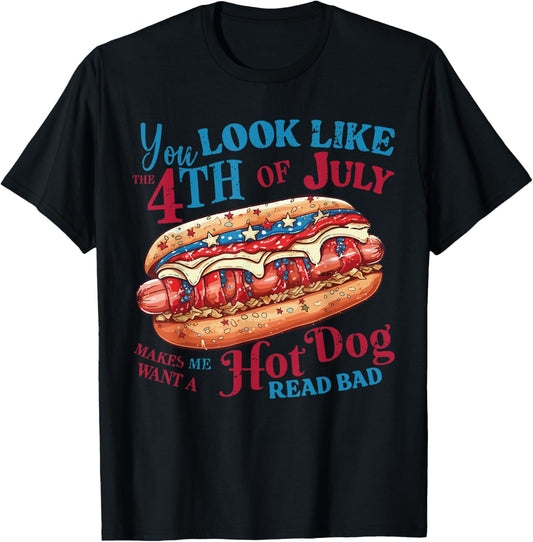 American You Look Like The 4Th Of July Make Me Want Hot Dog T-Shirt