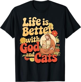 Life Is Better with God and Cats Inspirational Faithful Tees T-Shirt