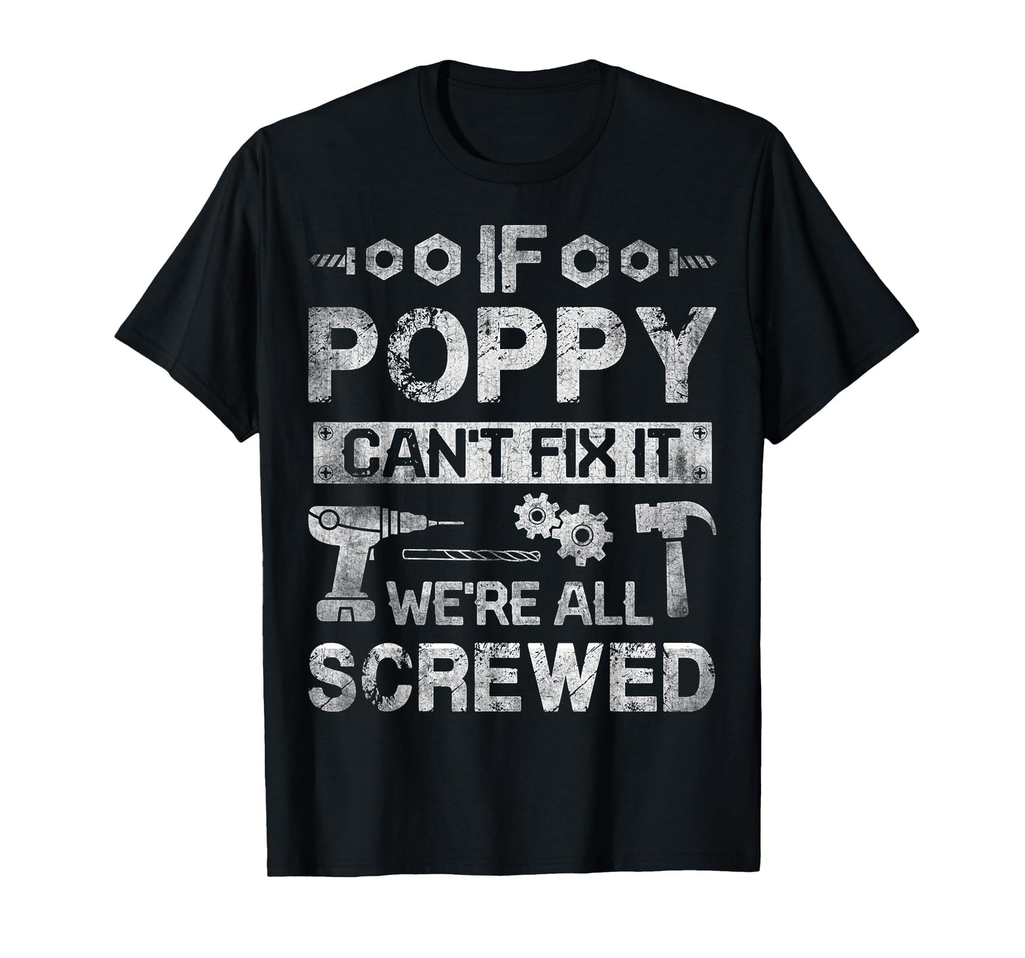If Poppy Can't Fix it We're All Screwed Funny Fathers Gift T-Shirt