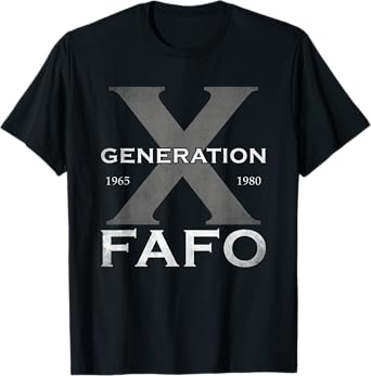Generation X Funny FAFO 60s 70s Gen-Xers Sarcastic Gen X T-Shirt