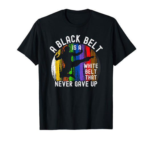 A Black Belt is a White Belt That Never Gave Up Karate Judo T-Shirt