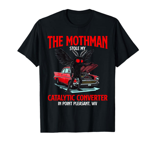 The Mothman Stole My Catalytic Converter Funny Cryptid WV T-Shirt