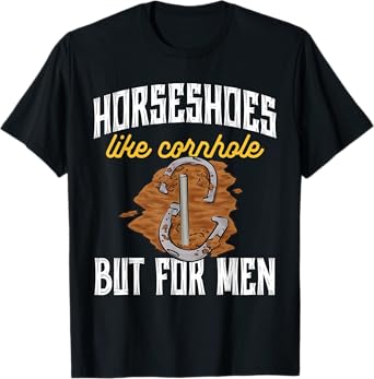 Horseshoes Like Cornhole But For Men Horseshoe Pitching T-Shirt