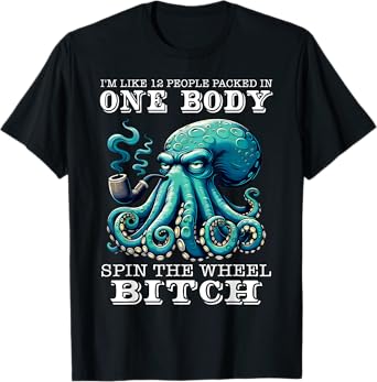 I'm Like 12 People Packed In One Body Spin The Octopus Funny T-Shirt