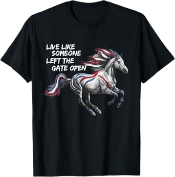 Live Like Someone Left The Gate Open Horse 4th of July T-Shirt