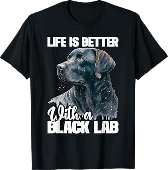 Life Is Better With A Black Lab - Dog Owner Puppy Lover T-Shirt for Men Women Kids