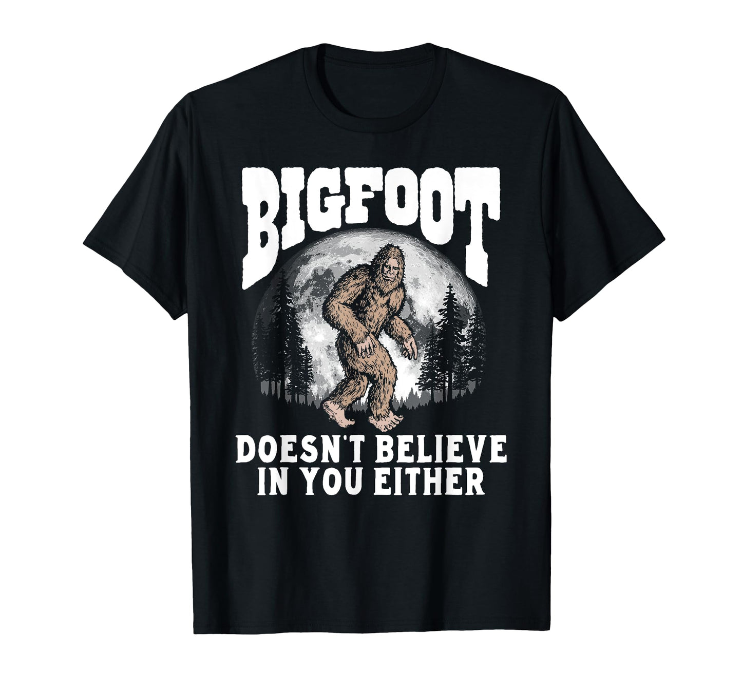 Bigfoot Doesn't Believe in You Either! Funny Sasquatch Moon T-Shirt