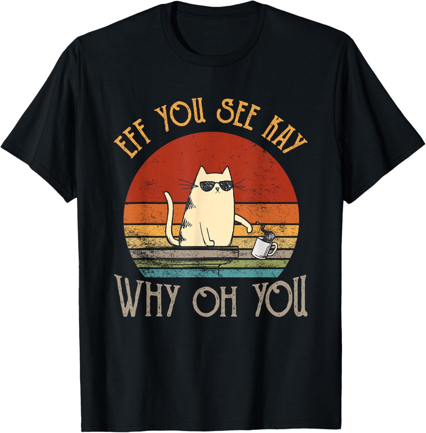 Retro Eff You See Kay Why Oh You Funny Cat T-Shirt