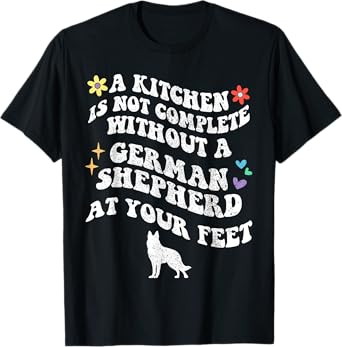 Groovy No Kitchen is Complete Without A German Shepherd Dog T-Shirt