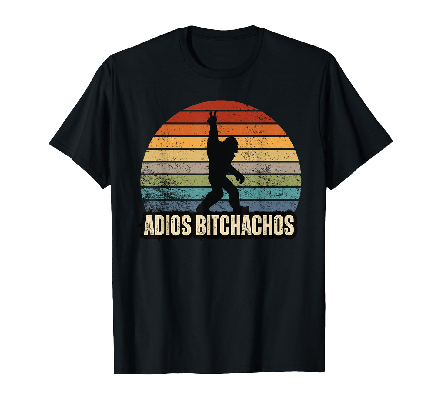 Adios Bitchachos Sasquatch BigFoot Funny T-Shirt