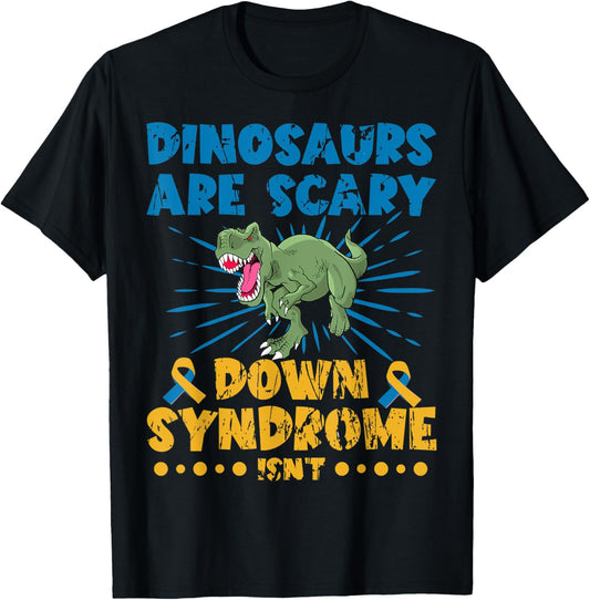 Dinosaurs Are Scary Down Syndrome Isn't Down Syndrome Day T-Shirt