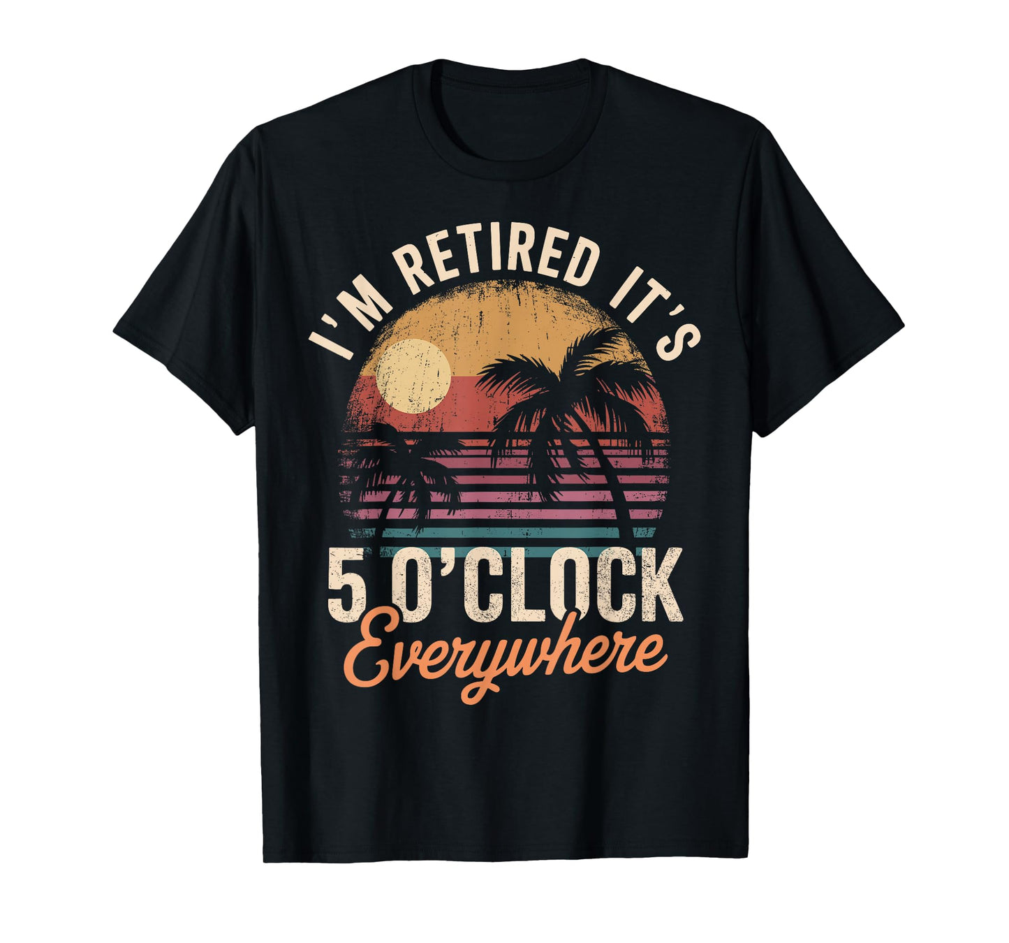 Im Retired its 5 Oclock Everywhere T-Shirt - T-Shirt | Black