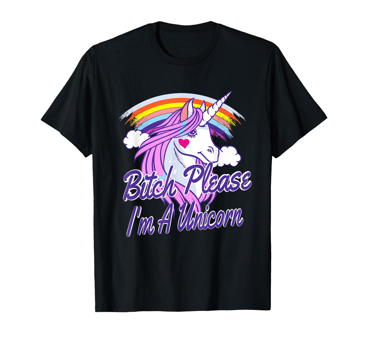 Bitch Please I'm A Unicorn Quote Rainbow T-Shirt