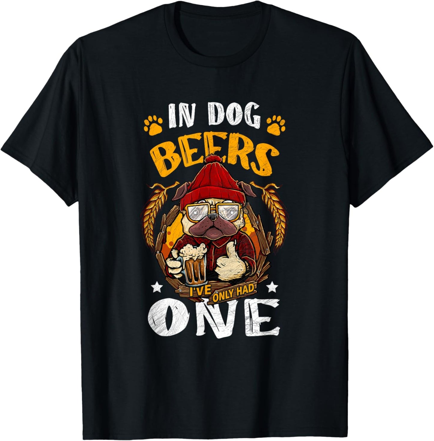 In Dog Beers I've Only Had One Novelty Pug Drinking Beer T-Shirt