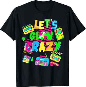 Party 80s Group Team Lets Crazy Retro Colorful Quote Glowing T-Shirt