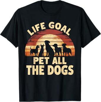 Life Goal Pet All The Dogs Funny Dog T-Shirt