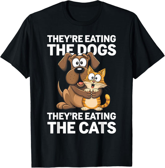 They're Eating the Dogs They're Eating the Cats Funny Dog T-Shirt