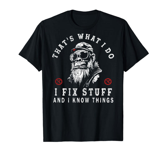 That's What I Do I Fix Stuff and I Know Things (ON Back) T-Shirt