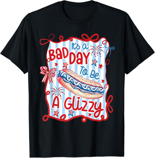 It's A Bad Day To Be A Glizzy Funny Hotdog 4th Of July T-Shirt
