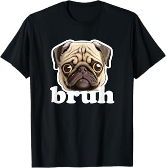 Pug says Bruh Funny Humorous Pet Dog T-Shirt