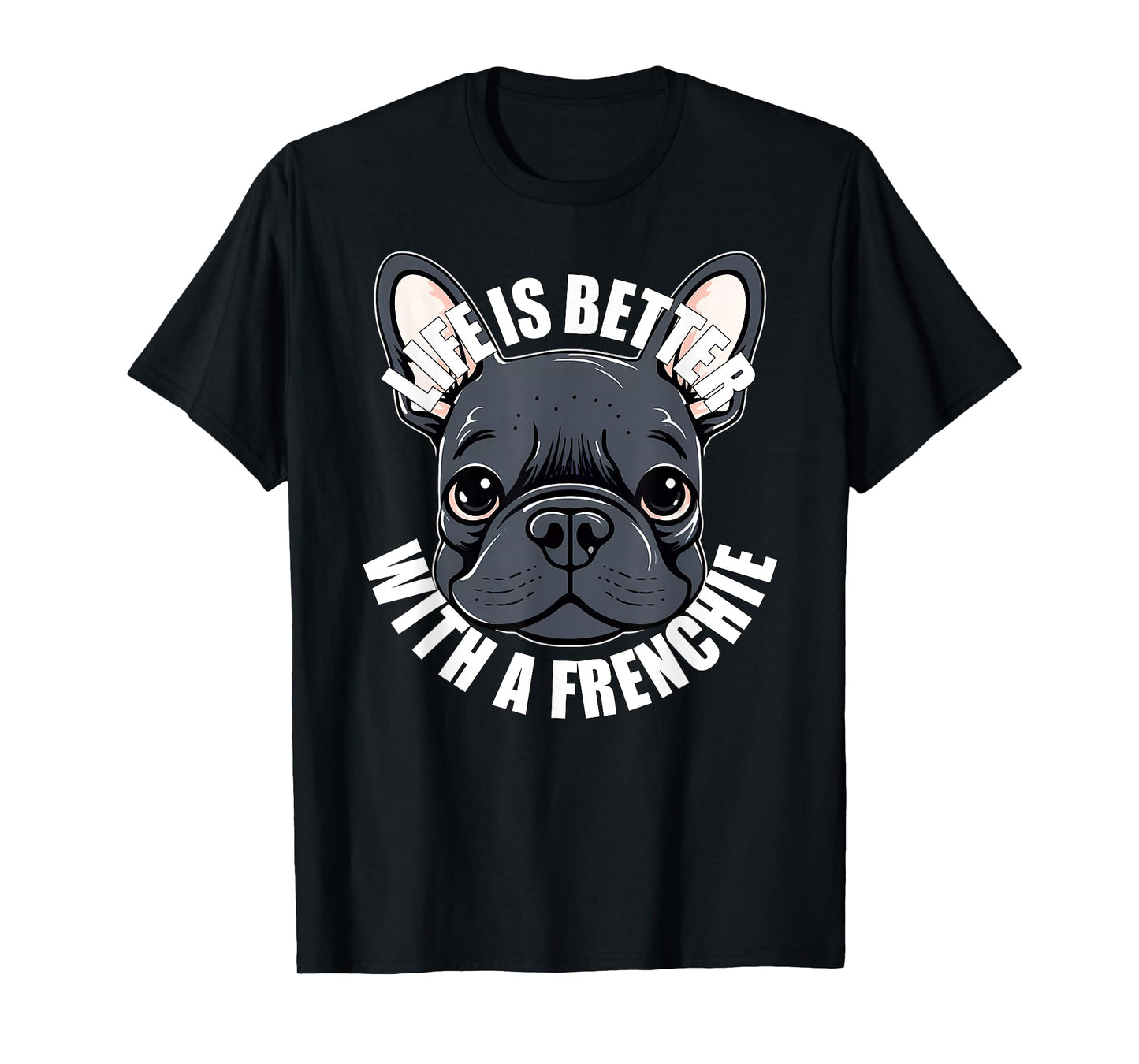 French Bulldog Lover Life is Better With a Frenchie Dog T-Shirt for Men Women Girls Kids
