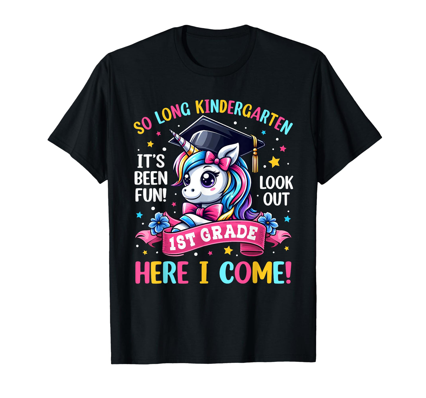 So Long Kindergarten Look Out 1st Grade Here I Come Unicorn T-Shirt