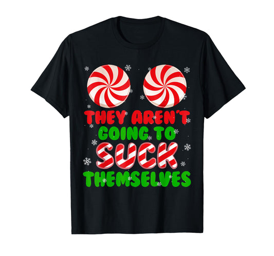 Funny They Aren't Going To Suck Themselves Christmas Xmas T-Shirt