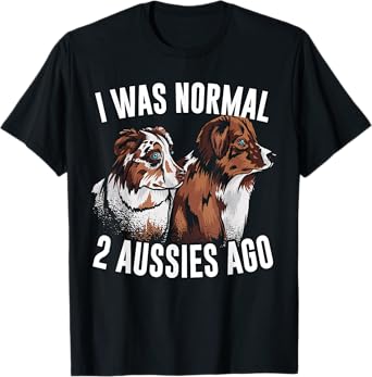 I Was Normal 2 Aussies Ago Australian Shepherd Dog Owner Men Women Kids T-Shirt