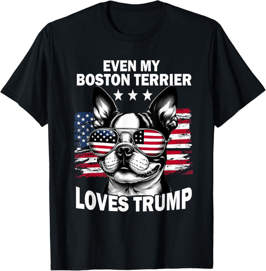 Even My Boston Terrier Loves Trump Trump Supporter Dog Lover T-Shirt
