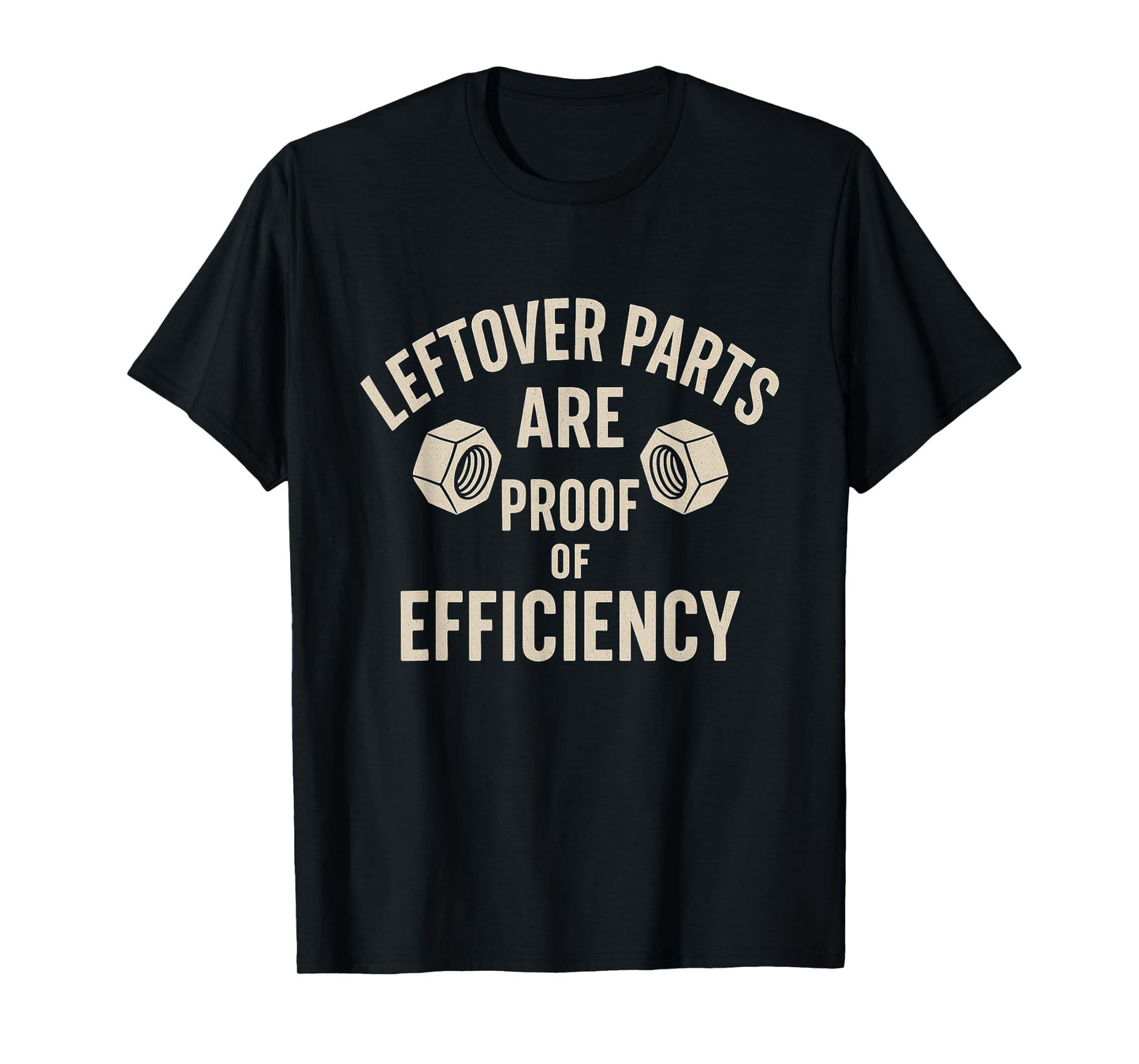 Mechanic Humor – Leftover Parts are Proof of Efficiency T-Shirt