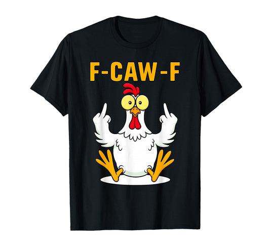 F-Caw-F Funny Chicken Humor F-Caw-F Quote Rooster Meme T-Shirt