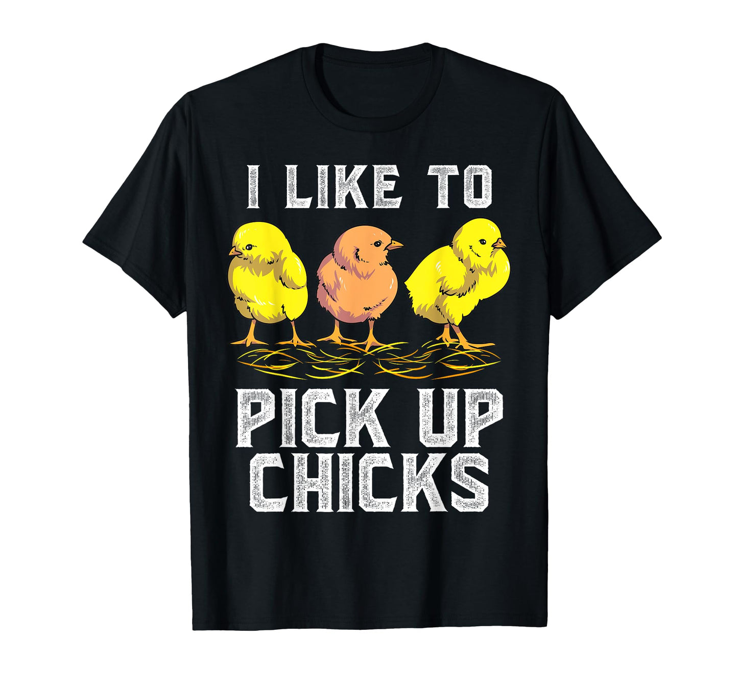 Funny Chicken Farmer I Like to Pick Up Chicks Chickens T-Shirt
