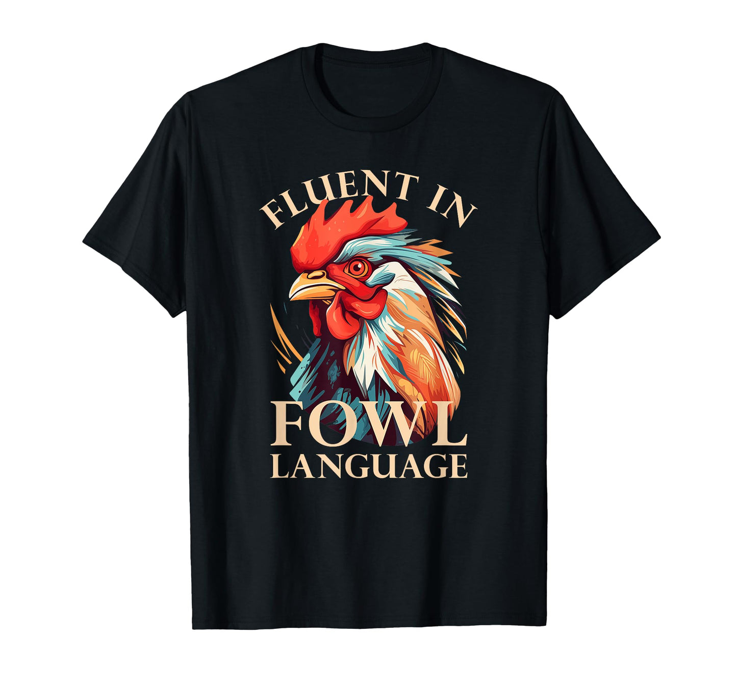 Fluent in fowl language Hen Chicken Famer Lover T-Shirt