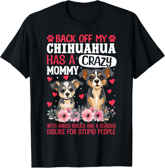 Back Off My Chihuahua Has A Crazy Mommy T-Shirt