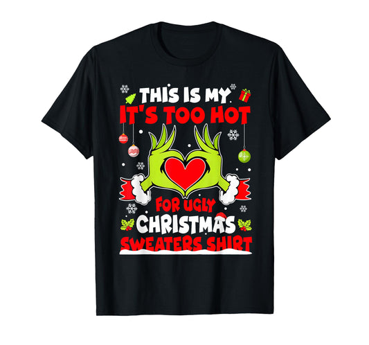 This is My It's Too Hot for Ugly Christmas Sweaters Shirt T-Shirt