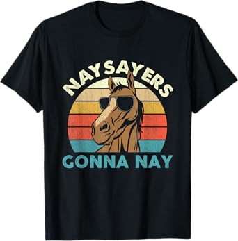Naysayers Gonna Nay - Horse Lover Equestrian Horse Rider T-Shirt