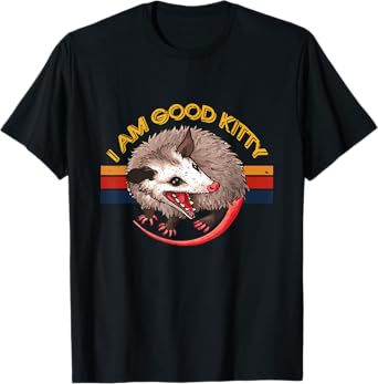 I Am Good Kitty Funny Possum Funny Cat Pet Retro T-Shirt