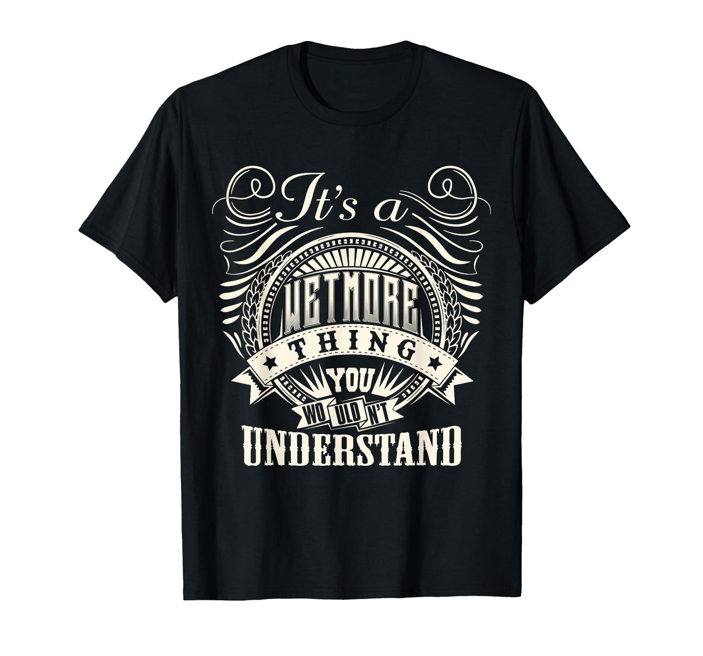 It's A WETMORE Thing You Wouldn't Understand WETMORE Family T-Shirt