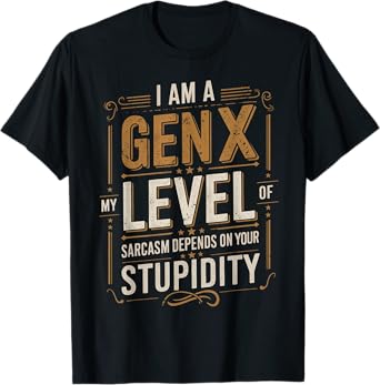 Level Of Sarcasm Depends On Humor Generation X Funny Gen X T-Shirt